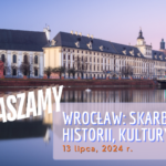 Wakacje z PTTK – Z wizytą w stolicy Dolnego Śląska – Wrocław: skarby historii, kultury miasta