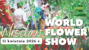 Wrocław – Ogród Botaniczny, Tarczyński Arena – World Flower Show – Światowa Wystawa Roślin